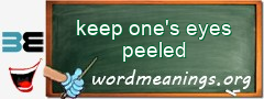 WordMeaning blackboard for keep one's eyes peeled